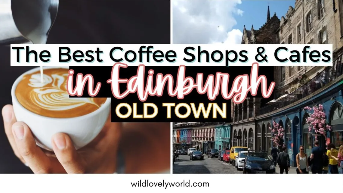 best coffee shops and cafes in edinburgh old town wild lovely world