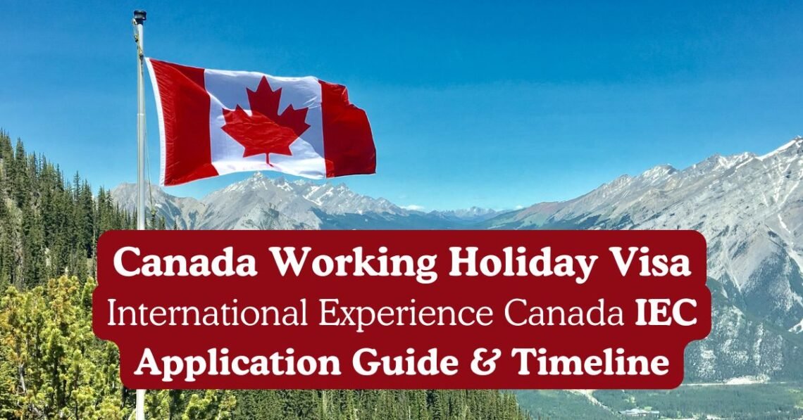 canada working holiday visa international experience canada iec application guide and timeline